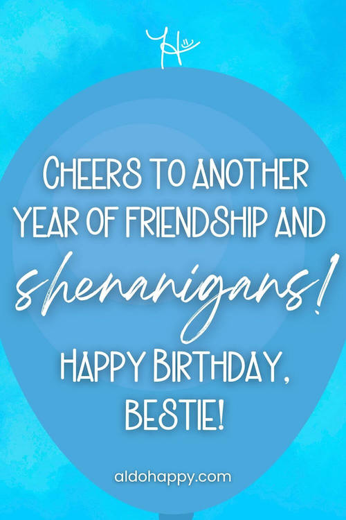 aesthetic birthday wish in a balloon from a little dose of happy that says, Cheers to another year of friendship and shenanigans! Happy Birthday, bestie!