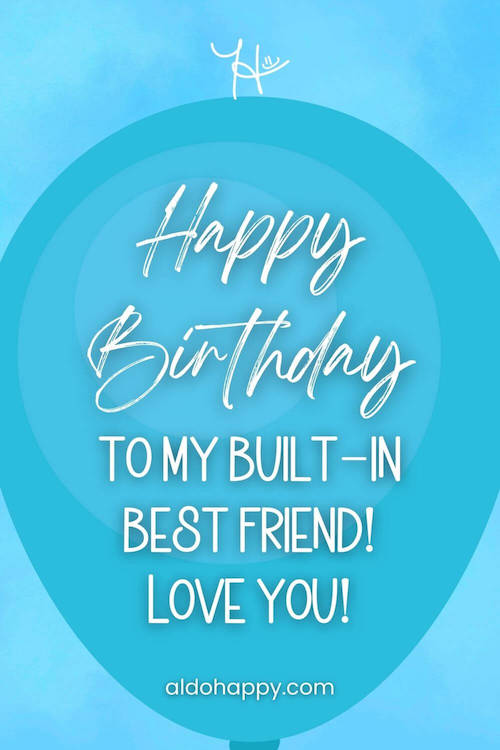 aesthetic birthday wish in a balloon from a little dose of happy that says, Happy Birthday to my built-in best friend! Love you, sibling!