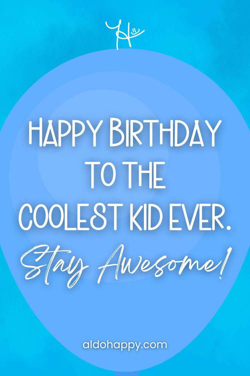 aesthetic birthday wish in a balloon from a little dose of happy that says, Happy Birthday to the coolest kid ever. Stay awesome!