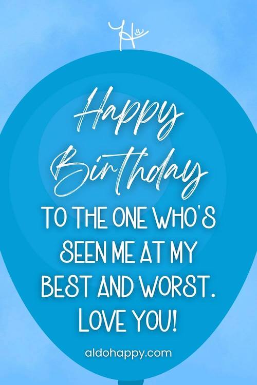 aesthetic birthday wish in a balloon from a little dose of happy that says, Happy Birthday to the one who's seen me at my best and worst. Love you!