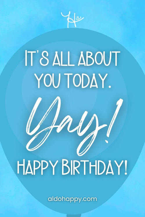 aesthetic birthday wish in a balloon from a little dose of happy that says, It's all about you today. Yay! Happy Birthday!