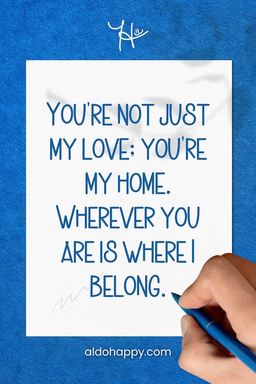 aesthetic handwritten thinking of you message from a little dose of happy that says, "You're not just my love; you're my home. Wherever you are is where I belong."
