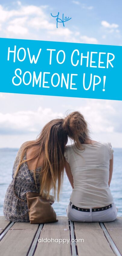 How to Cheer Someone Up - Pinterest Pin by a little dose of happy (aldohappy.com)