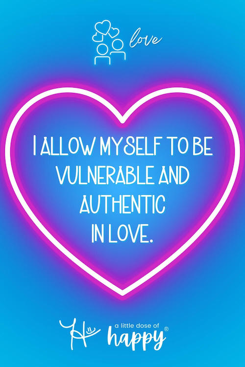 Stylized love affirmation that says, "I allow myself to be vulnerable and authentic in love." by a little dose of happy (aldohappy.com)