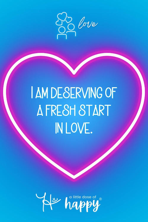 Stylized love affirmation that says, "I am deserving of a fresh start in love." by a little dose of happy (aldohappy.com)