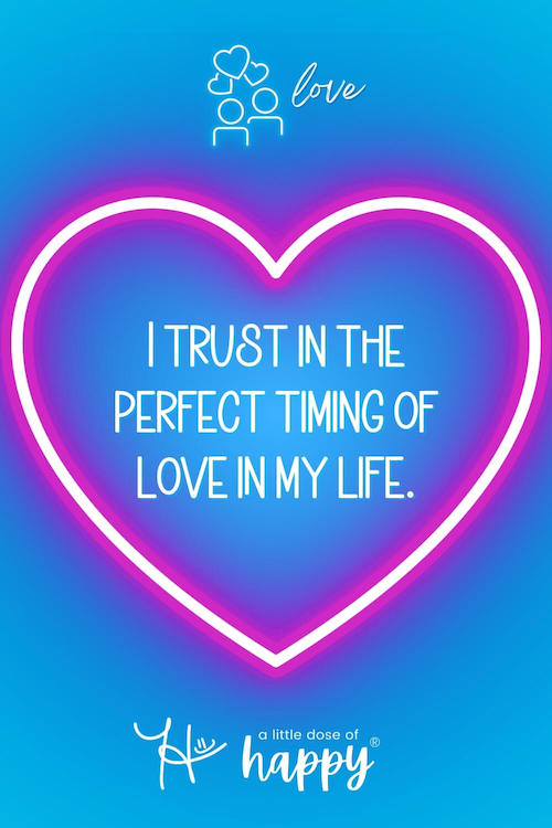 Stylized love affirmation that says, "I trust in the perfect timing of love in my life." by a little dose of happy (aldohappy.com)