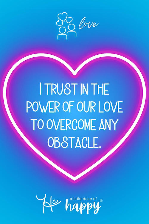 Stylized love affirmation that says, "I trust in the power of our love to overcome any obstacle." by a little dose of happy (aldohappy.com)