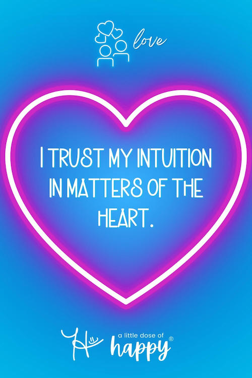 Stylized love affirmation that says, "I trust my intuition in matters of the heart." by a little dose of happy (aldohappy.com)