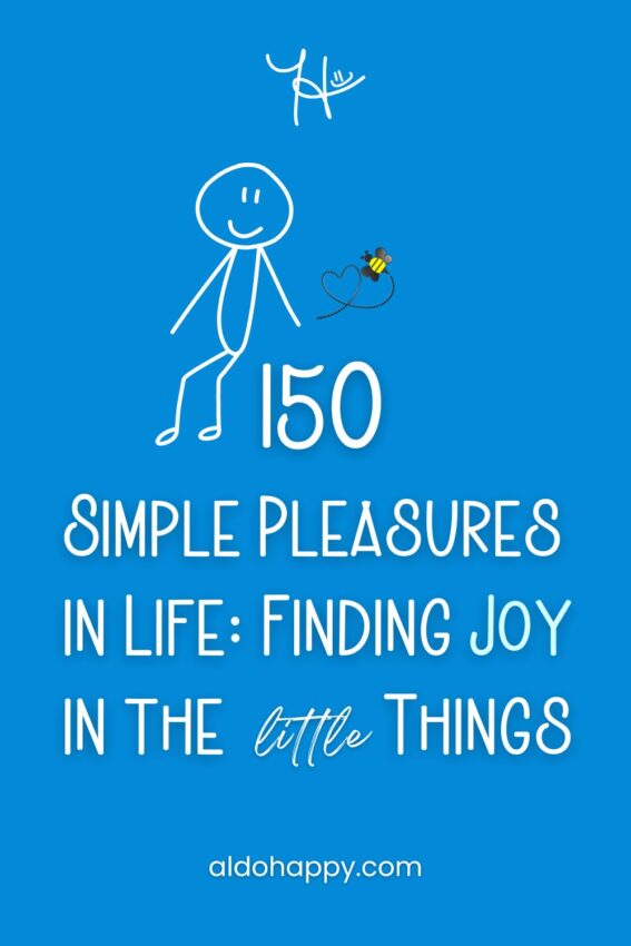 Pinterest featured image for article titled "150 Simple Pleasures in Life: Finding Joy in the Little Things" by a little dose of happy (aldohappy.com)