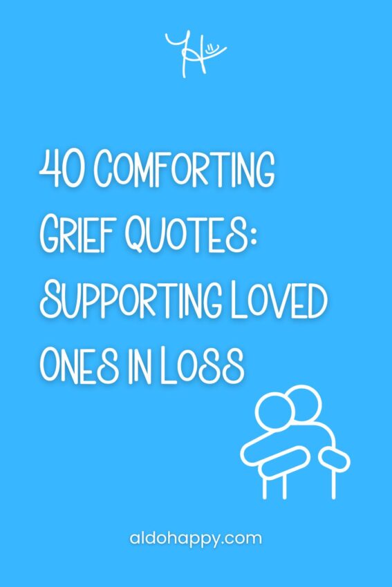 Pinterest featured image for article titled "40 Comforting Grief Quotes: Supporting Loved Ones in Loss" by a little dose of happy (aldohappy.com)