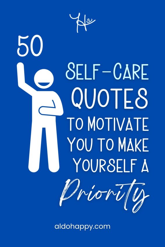 Pinterest featured image for article titled "50 Self-Care Quotes to Motivate You to Make Yourself a Priority" by a little dose of happy (aldohappy.com)