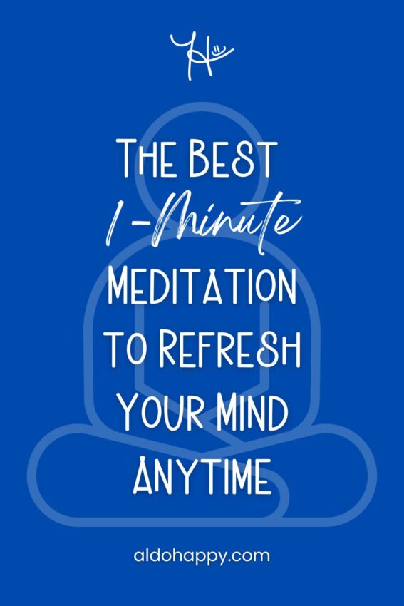 Pinterest featured image for article titled "The Best 1-Minute Meditation to Refresh Your Mind Anytime" by a little dose of happy (aldohappy.com)