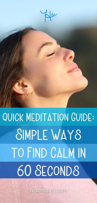 Pinterest Pin titled "Quick Meditation Guide: Simple Ways to Find Calm in 60 Seconds" by a little dose of happy (aldohappy.com Blog)