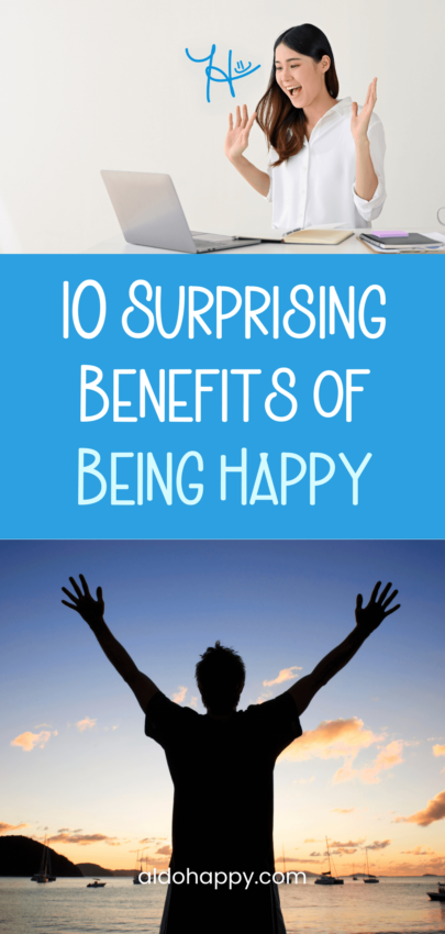 10 Surprising Benefits of Being Happy - Pinterest Pin by a little dose of happy (aldohappy.com)