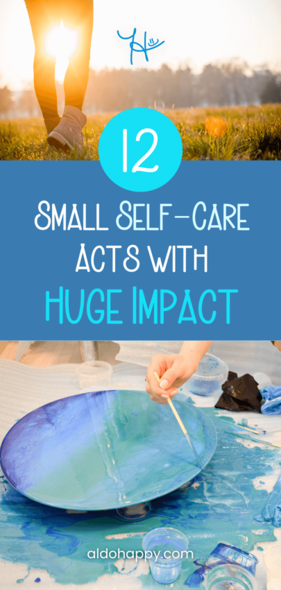 12 Small Self-Care Acts with Huge Impact - Pinterest Pin by a little dose of happy (aldohappy.com)