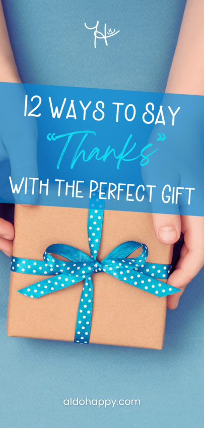 12 Unique Ways to Say Thanks with the Perfect Gift - Pinterest Pin by a little dose of happy (aldohappy.com)