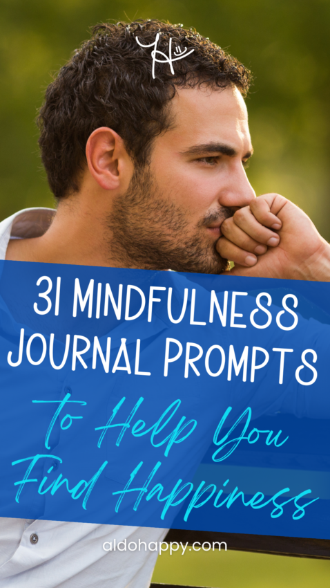 31 Mindfulness Journal Prompts to Help You Find Happiness - Pinterest Pin by a little dose of happy (aldohappy.com)