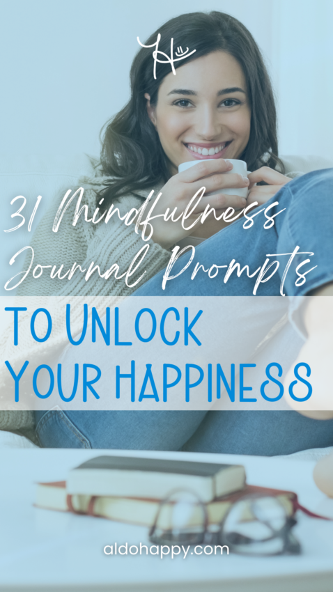 31 Mindfulness Journal Prompts to Unlock Your Happiness - Pinterest Pin by a little dose of happy (aldohappy.com)