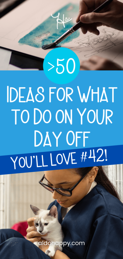 50 Ideas for What to Do on Your Day Off - Pinterest Pin by a little dose of happy (aldohappy.com)