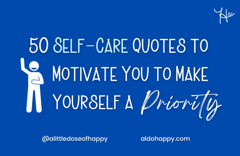50 Self-Care Quotes to Motivate You to Put Yourself First - a little dose of happy - aldohappy.com Blog