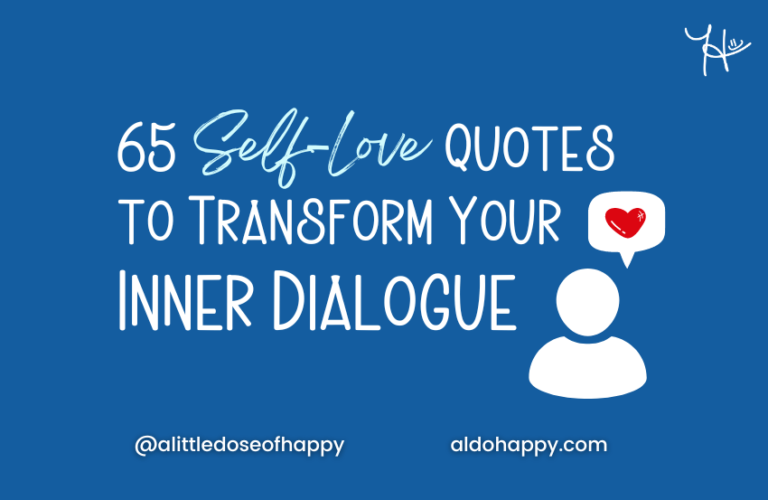 65 Self-Love Quotes to Transform Your Inner Dialogue - a little dose of happy - aldohappy.com Blog