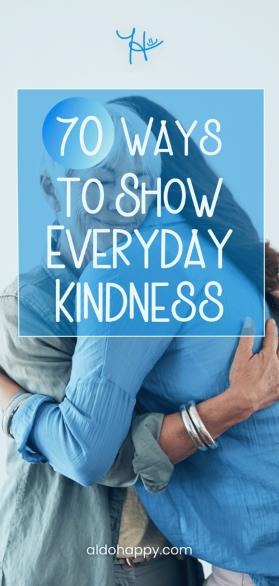 70 Easy Ways to Show Everyday Kindness - Pinterest Pin by a little dose of happy (aldohappy.com)