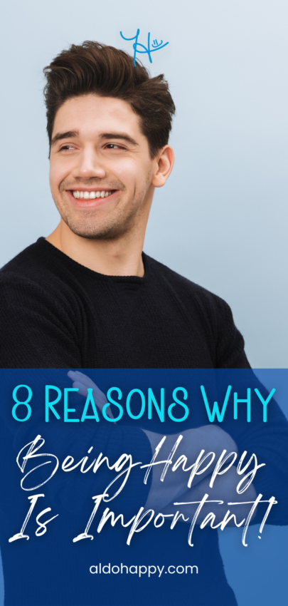 8 Reasons Why Being Happy Is Important! - Pinterest Pin by a little dose of happy (aldohappy.com)