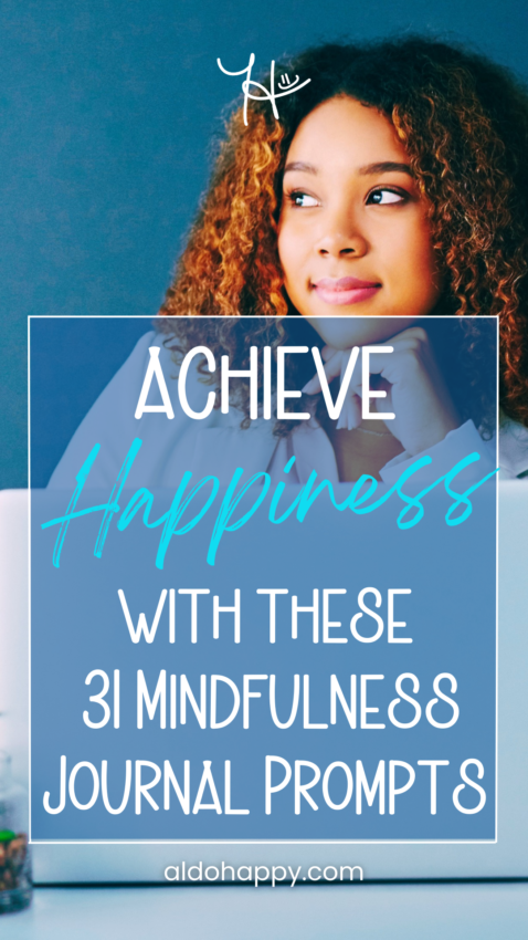 Achieve Happiness With These 31 Mindfulness Journal Prompts - Pinterest Pin by a little dose of happy (aldohappy.com)