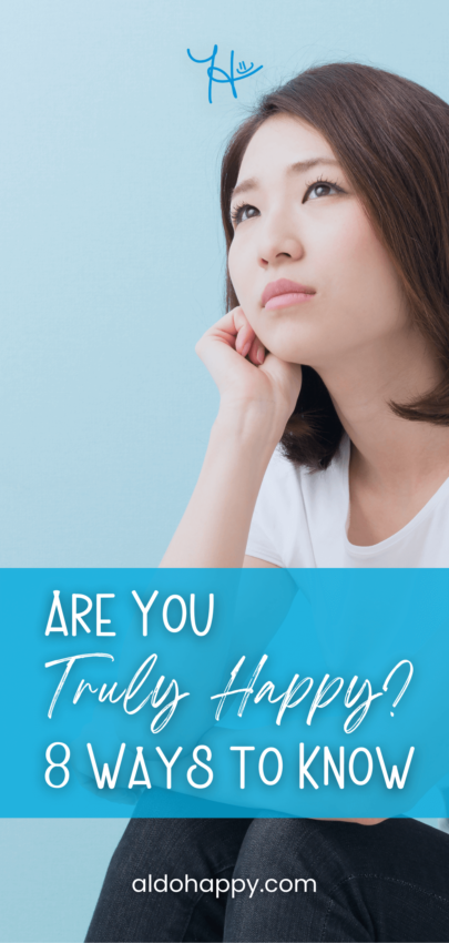 Are You Truly Happy: 8 Ways to Know - Pinterest Pin by a little dose of happy (aldohappy.com)