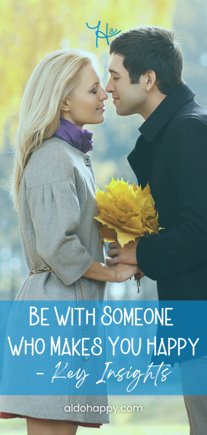 Be With Someone Who Makes You Happy – Key Insights - Pinterest Pin by a little dose of happy (aldohappy.com)