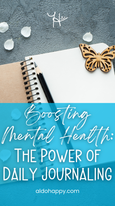 Boosting Mental Health - The Power of Daily Journaling - Pinterest Pin by a little dose of happy (aldohappy.com)