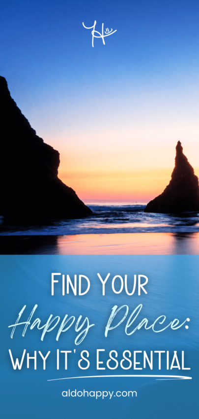 Find Your Happy Place: Why It's Essential - Pinterest Pin by a little dose of happy (aldohappy.com)