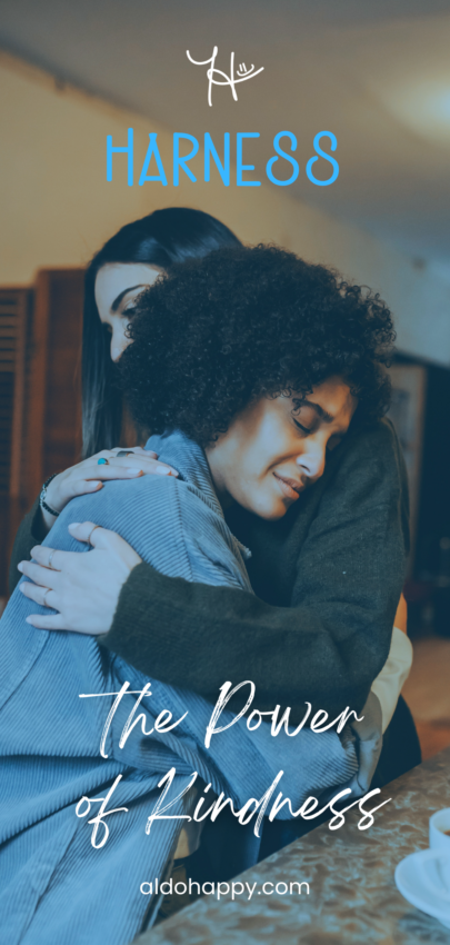 Harness the Power of Kindness - Pinterest Pin by a little dose of happy (aldohappy.com)