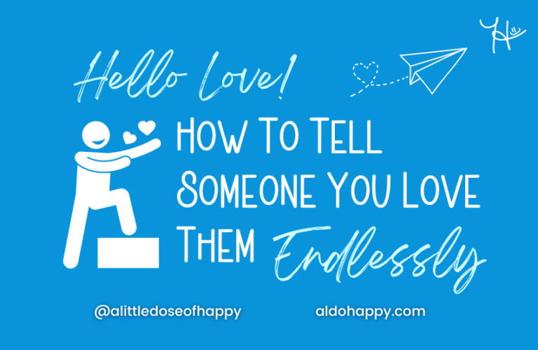Hello Love! - How to Tell Someone You Love Them Endlessly - a little dose of happy - aldohappy.com Blog