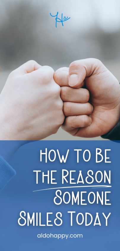 How to Be the Reason Someone Smiles Today - Pinterest Pin by a little dose of happy (aldohappy.com)