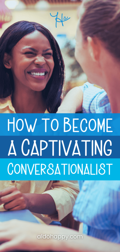 How to Become a Captivating Conversationalist - Pinterest Pin by a little dose of happy (aldohappy.com)