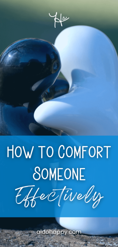 How to Comfort Someone Effectively - Pinterest Pin by a little dose of happy (aldohappy.com)