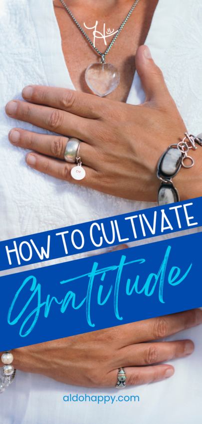 How to Cultivate Gratitude - Pinterest Pin by a little dose of happy (aldohappy.com)