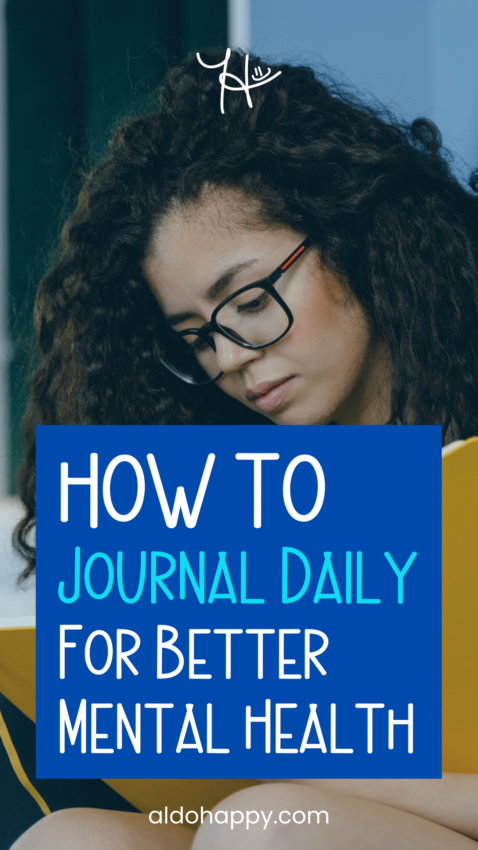 How to Journal Daily for Better Mental Health - Pinterest Pin by a little dose of happy (aldohappy.com)