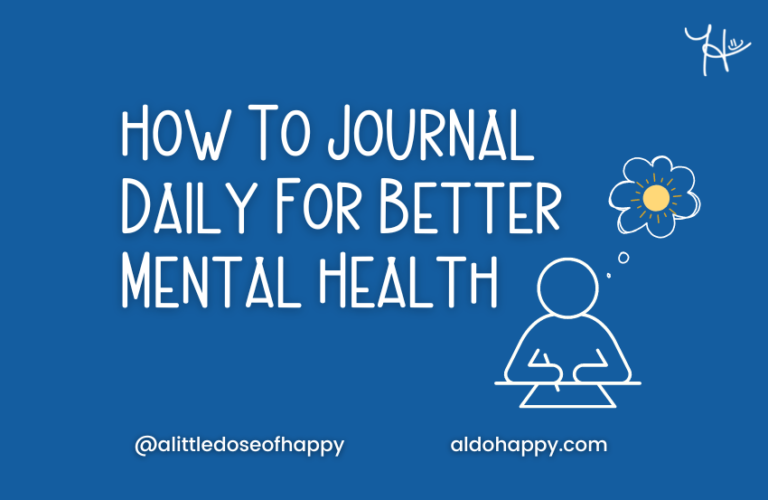 How to Journal Daily for Better Mental Health - a little dose of happy - aldohappy.com