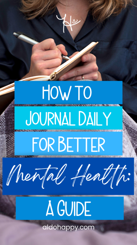 How to Journal Daily for Better Mental Health: A Guide - Pinterest Pin by a little dose of happy (aldohappy.com)