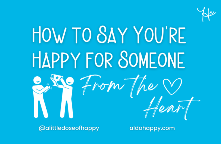 How to Say You're Happy for Someone From the Heart - a little dose of happy - aldohappy.com Blog