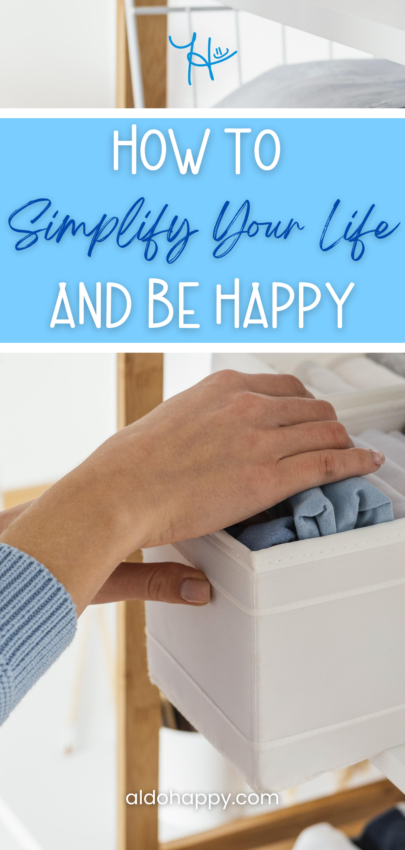 How to Simplify Your Life and Be Happy - Pinterest Pin by a little dose of happy (aldohappy.com)
