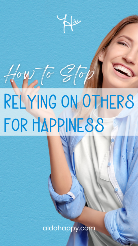 How to Stop Relying on Others for Happiness - Pinterest Pin by a little dose of happy (aldohappy.com)