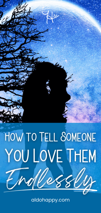 How to Tell Someone You Love Them Endlessly - Pinterest Pin by a little dose of happy (aldohappy.com)