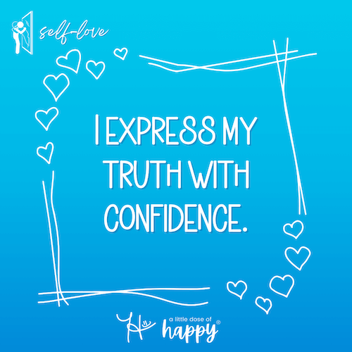I express my truth with confidence. - a little dose of happy (aldohappy.com)