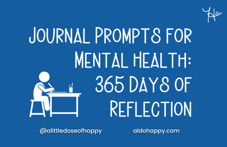 Journal Prompts for Mental Health - 365 Days of Reflection - a little dose of happy - aldohappy.com Blog