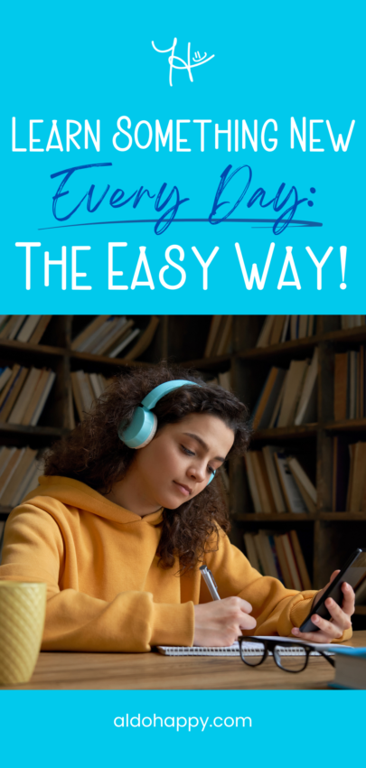Learn Something New Every Day - The Easy Way! - Pinterest Pin by a little dose of happy (aldohappy.com)