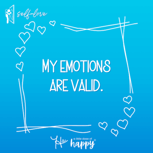 My emotions are valid. - a little dose of happy (aldohappy.com)