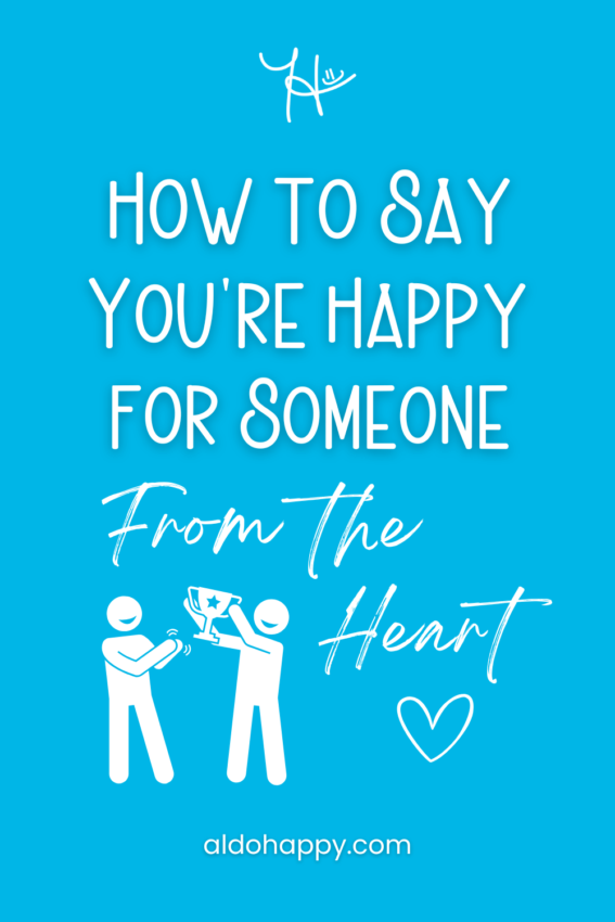 Pinterest featured image for article titled "How to Say You're Happy for Someone From the Heart" by a little dose of happy (aldohappy.com)